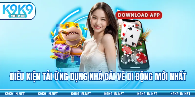 Điều kiện tải ứng dụng nhà cái về di động mới nhất