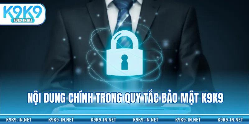 Nội dung chính trong quy tắc bảo mật K9K9
